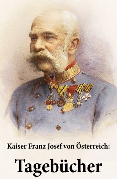 eBook: Kaiser Franz Josef von Österreich: Tagebücher