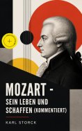 eBook: Mozart - Sein Leben und Schaffen (Kommentiert)