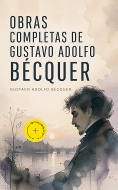 ebook: Obras completas de Gustavo Adolfo Bécquer (Anotado)
