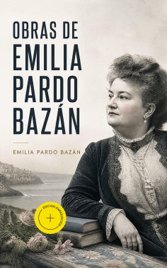 eBook: Obras de Emilia Pardo Bazán (Anotado)