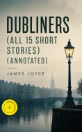 eBook: Dubliners (All 15 Short Stories) (Annotated)