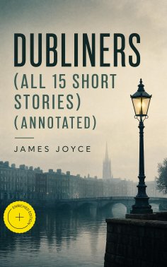 eBook: Dubliners (All 15 Short Stories) (Annotated)