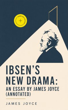 eBook: Ibsen's New Drama: an Essay by James Joyce (Annotated)
