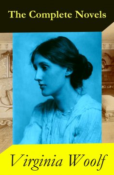 ebook: The Complete Novels of Virginia Woolf (9 Unabridged Novels) (Annotated)