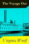 ebook: The Voyage Out (The Original 1915 Duckworth & Co., London Edition) (Annotated)