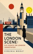 eBook: The London Scene: Six Essays on London (Annotated)