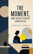 ebook: The Moment, and Other Essays (Annotated)