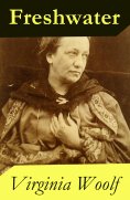 ebook: Freshwater: a comedy by Virginia Woolf (1923 & 1935 Version) (Annotated)