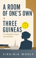 ebook: A Room of One's Own + Three Guineas (2 extended essays) (Annotated)