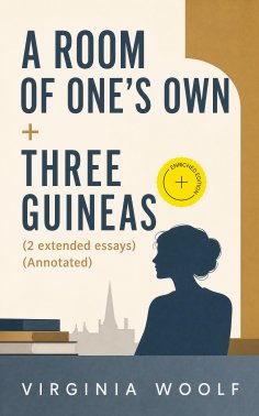 ebook: A Room of One's Own + Three Guineas (2 extended essays) (Annotated)