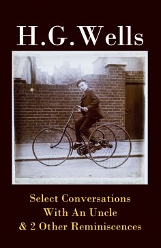 eBook: Select Conversations With An Uncle & 2 Other Reminiscences (The original 1895 edition)