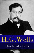 eBook: The Grisly Folk (A rare science fiction story by H. G. Wells)