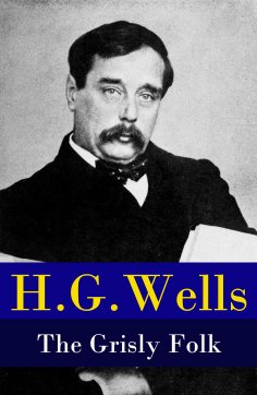 ebook: The Grisly Folk (A rare science fiction story by H. G. Wells)