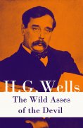 eBook: The Wild Asses of the Devil (A rare science fiction story by H. G. Wells) (Annotated)