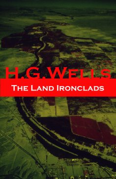 ebook: The Land Ironclads (A rare science fiction story by H. G. Wells) (Annotated)