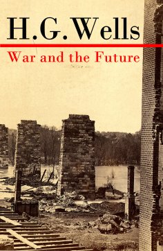 ebook: War and the Future (The original unabridged edition) (Annotated)