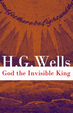 ebook: God the Invisible King (The original unabridged edition) (Annotated)