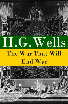 ebook: The War That Will End War (The original unabridged edition) (Annotated)