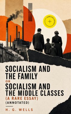 ebook: Socialism and the Family or Socialism and the Middle Classes (A rare essay) (Annotated)