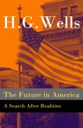eBook: The Future in America - A Search After Realities (The original unabridged and illustrated edition)