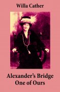 eBook: Alexander's Bridge + One of Ours (2 Unabridged Classics) (Annotated)