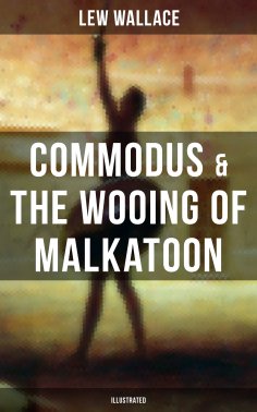 eBook: COMMODUS & THE WOOING OF MALKATOON (Illustrated)