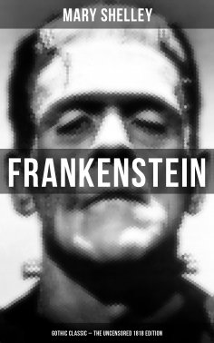 eBook: Frankenstein (Gothic Classic - The Uncensored 1818 Edition)