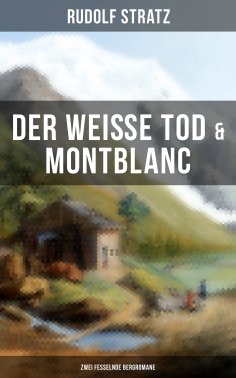 ebook: Der weiße Tod & Montblanc: Zwei fesselnde Bergromane