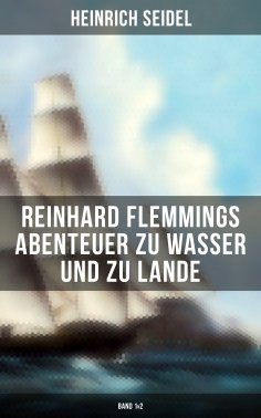eBook: Reinhard Flemmings Abenteuer zu Wasser und zu Lande (Band 1&2)