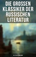 eBook: Die großen Klassiker der russischen Literatur: 30+ Titel in einem Band