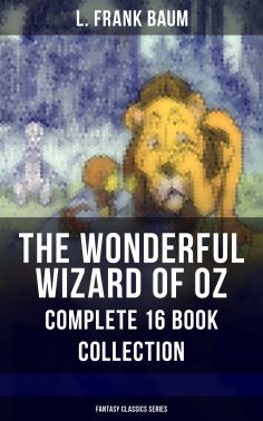 eBook: THE WONDERFUL WIZARD OF OZ – Complete 16 Book Collection (Fantasy Classics Series)