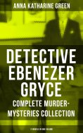 eBook: Detective Ebenezer Gryce - Complete Murder-Mysteries Collection: 11 Novels in One Volume