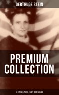 ebook: Gertrude Stein - Premium Collection: 60+ Stories, Poems & Plays in One Volume