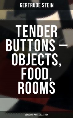 ebook: Tender Buttons – Objects, Food, Rooms (Verse and Prose Collection)