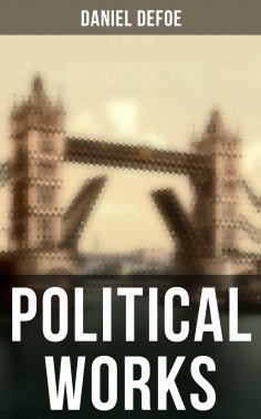 eBook: Daniel Defoe: Political Works