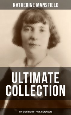 ebook: Katherine Mansfield Ultimate Collection: 100+ Short Stories & Poems in One Volume
