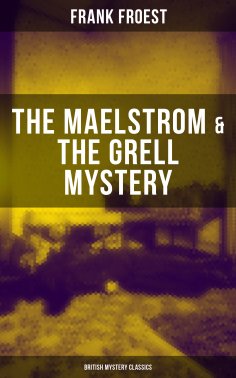 eBook: THE MAELSTROM & THE GRELL MYSTERY (British Mystery Classics)