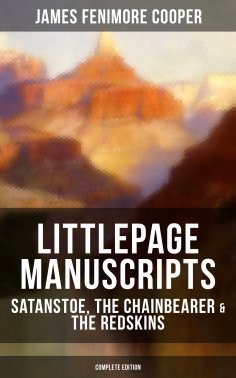 eBook: Littlepage Manuscripts: Satanstoe, The Chainbearer & The Redskins (Complete Edition)