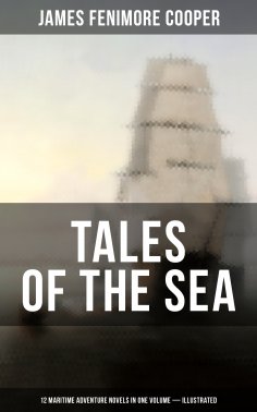 eBook: TALES OF THE SEA: 12 Maritime Adventure Novels in One Volume (Illustrated)