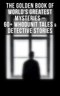ebook: The Golden Book of World's Greatest Mysteries – 60+ Whodunit Tales & Detective Stories
