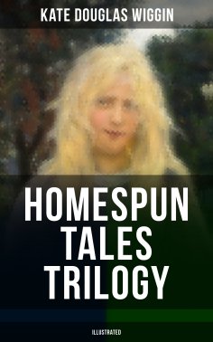 eBook: HOMESPUN TALES TRILOGY (Illustrated)