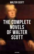 eBook: The Complete Novels of Walter Scott (Illustrated)