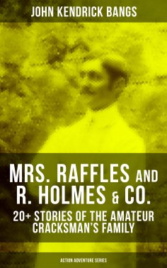 eBook: MRS. RAFFLES and R. HOLMES & CO. – 20+ Stories of the Amateur Cracksman's Family