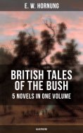 ebook: BRITISH TALES OF THE BUSH: 5 Novels in One Volume (Illustrated)