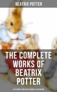 eBook: The Complete Works of Beatrix Potter: 22 Children's Books with Original Illustrations