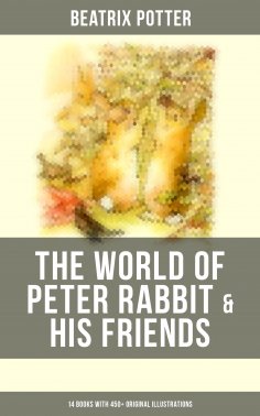 eBook: The World of Peter Rabbit & His Friends: 14 Books with 450+ Original Illustrations