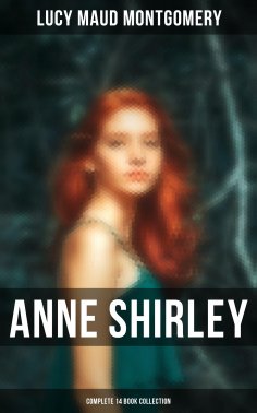 ebook: Anne Shirley (Complete 14 Book Collection)