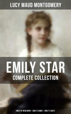 eBook: EMILY STAR - Complete Collection: Emily of New Moon + Emily Climbs + Emily's Quest