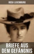 ebook: Rosa Luxemburg: Briefe aus dem Gefängnis