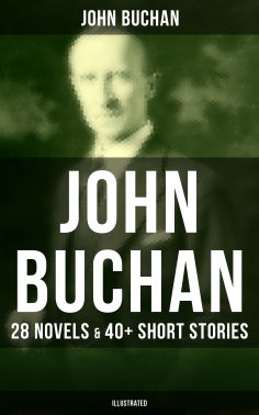 eBook: John Buchan: 28 Novels & 40+ Short Stories (Illustrated)